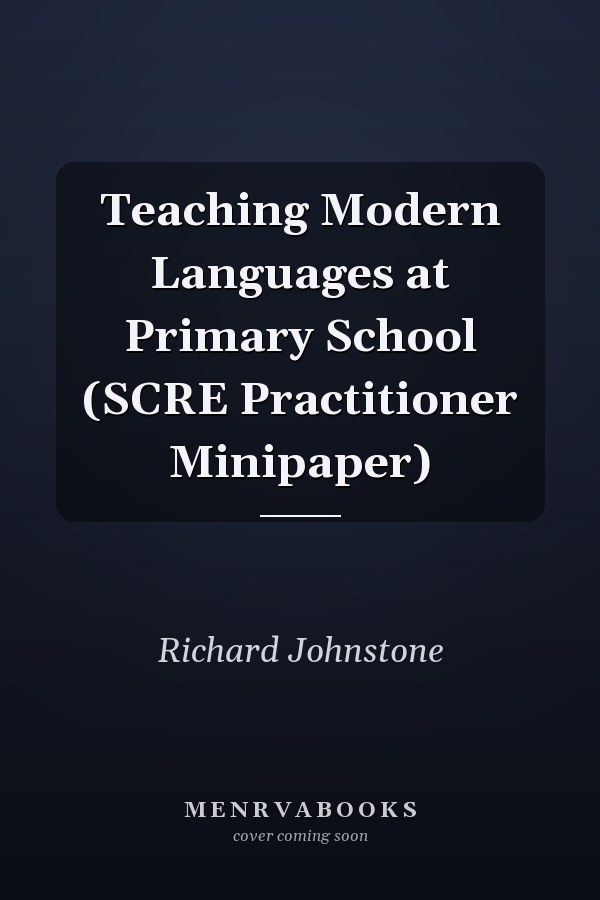 Teaching Modern Languages at Primary School (SCRE Practitioner Minipaper)