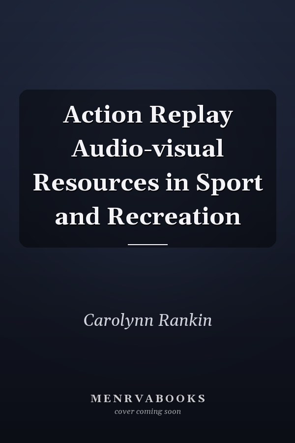 Action Replay Audio-visual Resources in Sport and Recreation