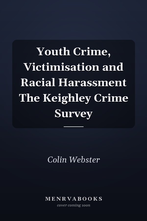 Youth Crime, Victimisation and Racial Harassment The Keighley Crime Survey