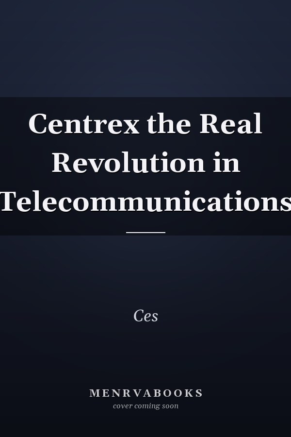 Centrex the Real Revolution in Telecommunications