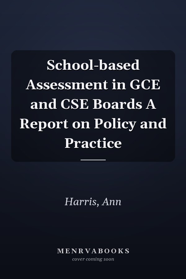School-based Assessment in GCE and CSE Boards A Report on Policy and Practice