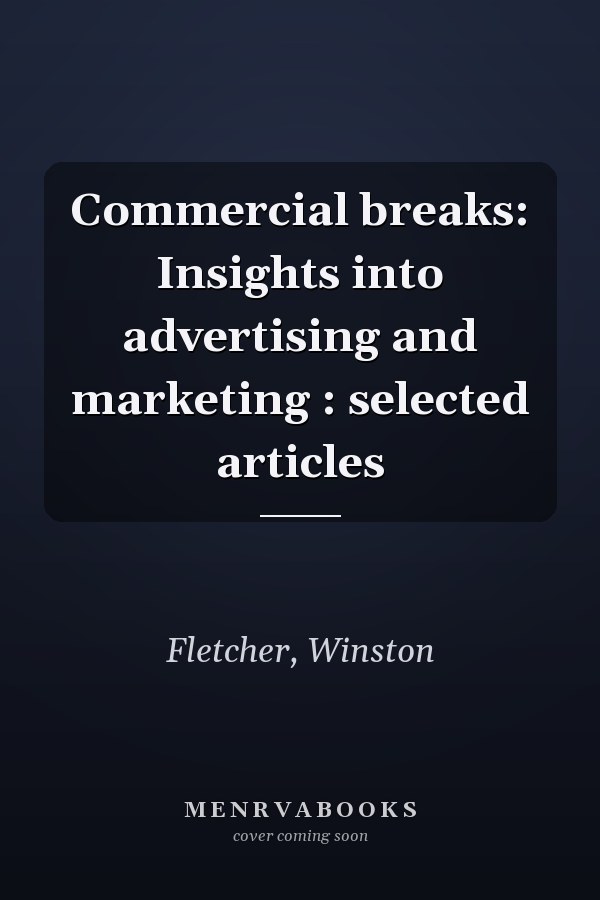 Commercial breaks: Insights into advertising and marketing : selected articles