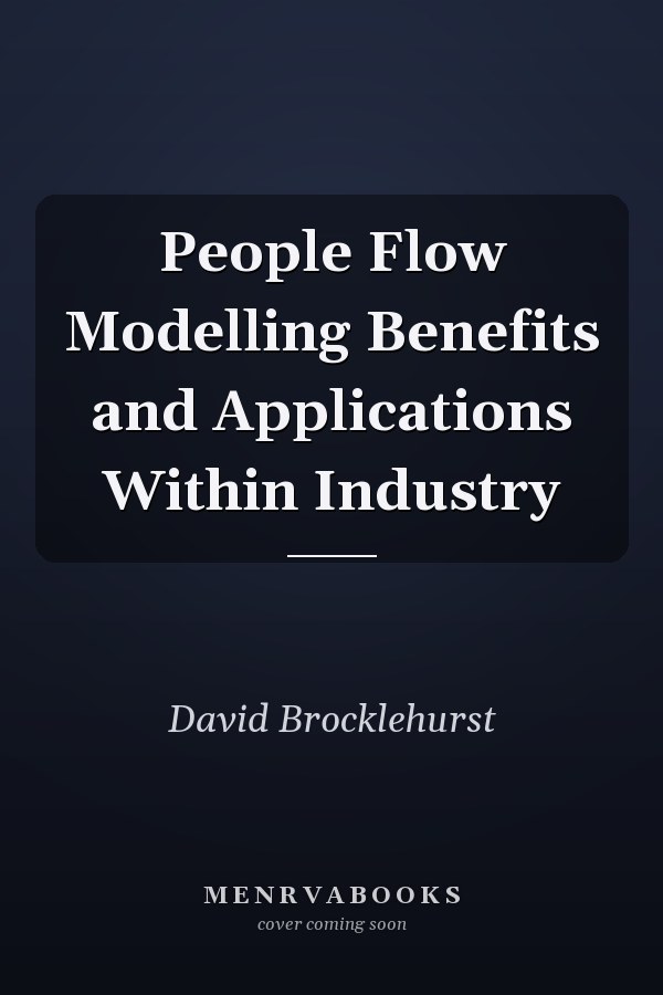 People Flow Modelling Benefits and Applications Within Industry