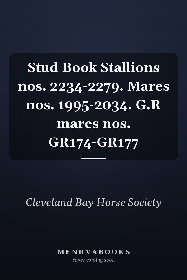Stud Book Stallions nos. 2234-2279. Mares nos. 1995-2034. G.R mares nos. GR174-GR177