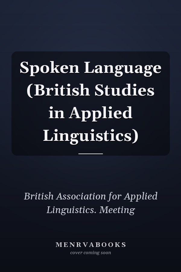 Spoken Language (British Studies in Applied Linguistics)
