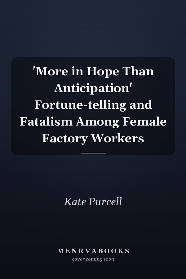 'More in Hope Than Anticipation' Fortune-telling and Fatalism Among Female Factory Workers
