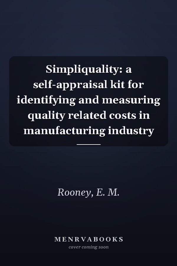 Simpliquality: a self-appraisal kit for identifying and measuring quality related costs in manufacturing industry