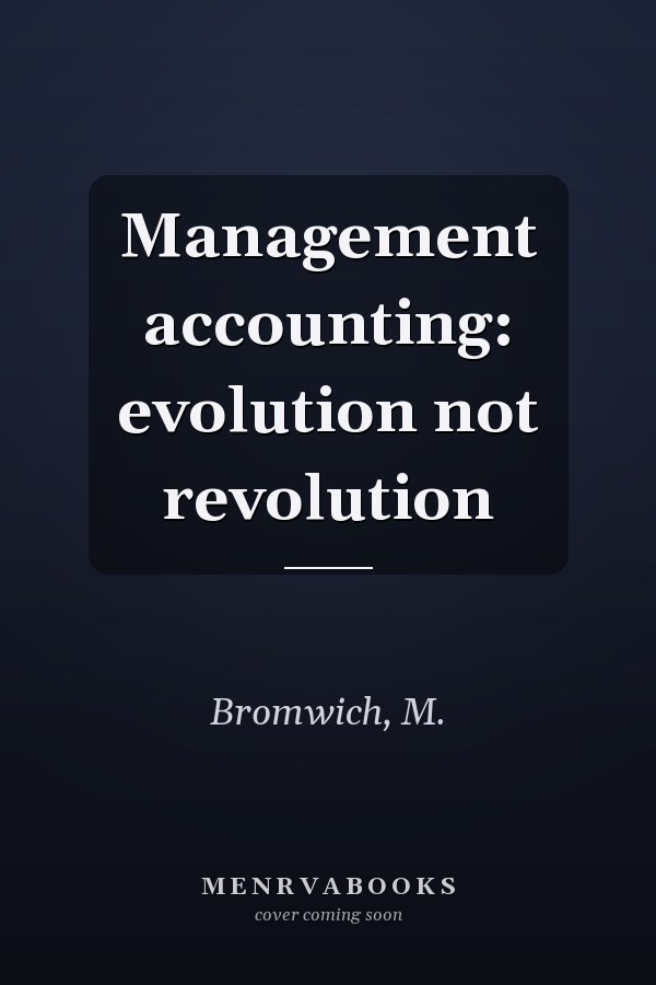 Management accounting: evolution not revolution