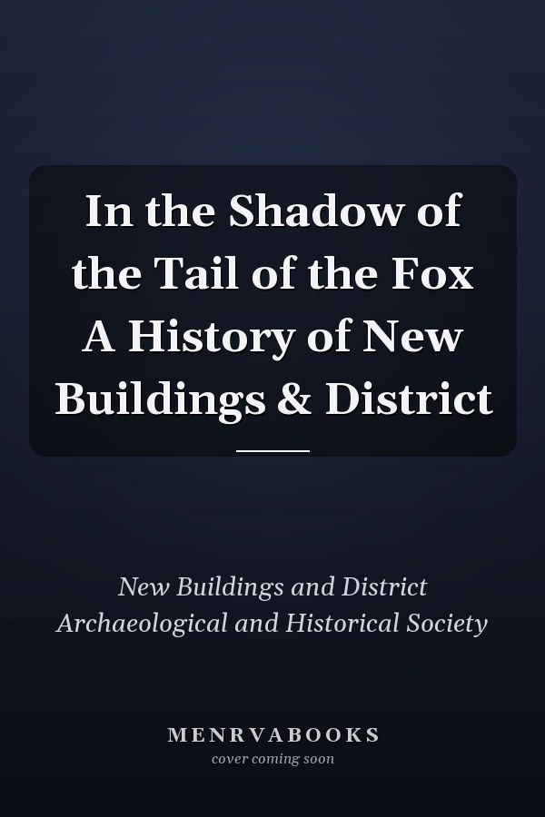 In the Shadow of the Tail of the Fox A History of New Buildings & District