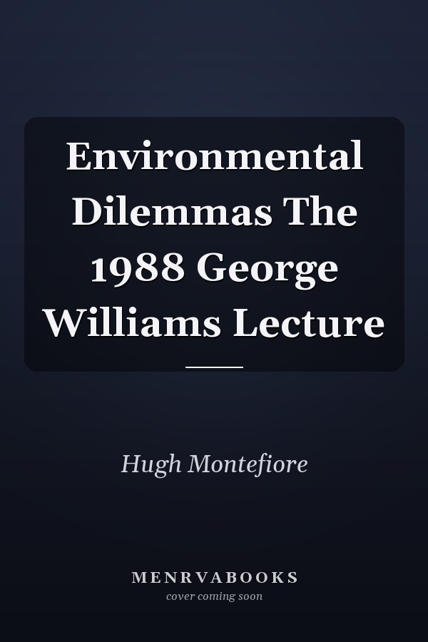 Environmental Dilemmas The 1988 George Williams Lecture