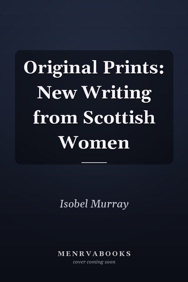 Original Prints: New Writing from Scottish Women