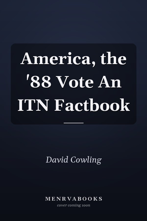 America, the '88 Vote An ITN Factbook