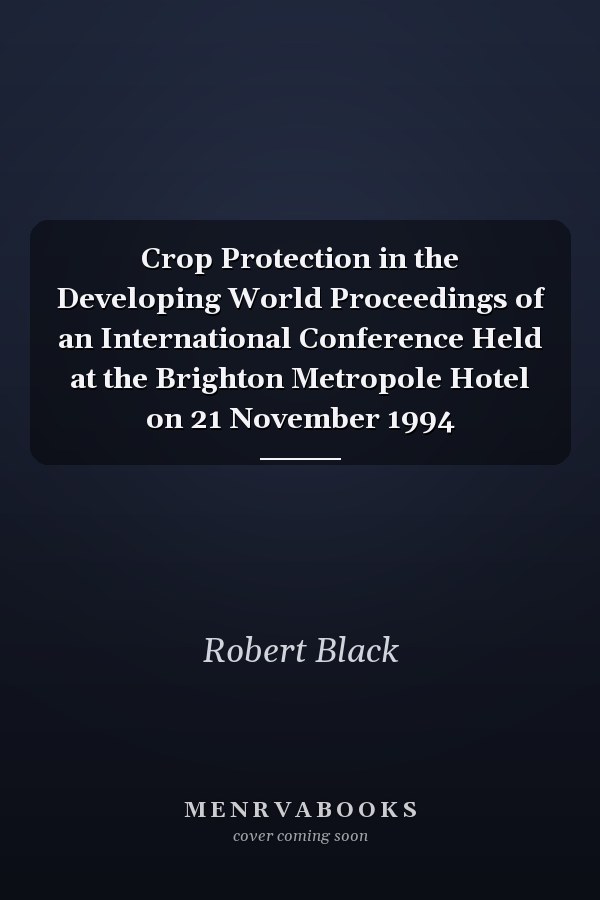 Crop Protection in the Developing World Proceedings of an International Conference Held at the Brighton Metropole Hotel on 21 November 1994