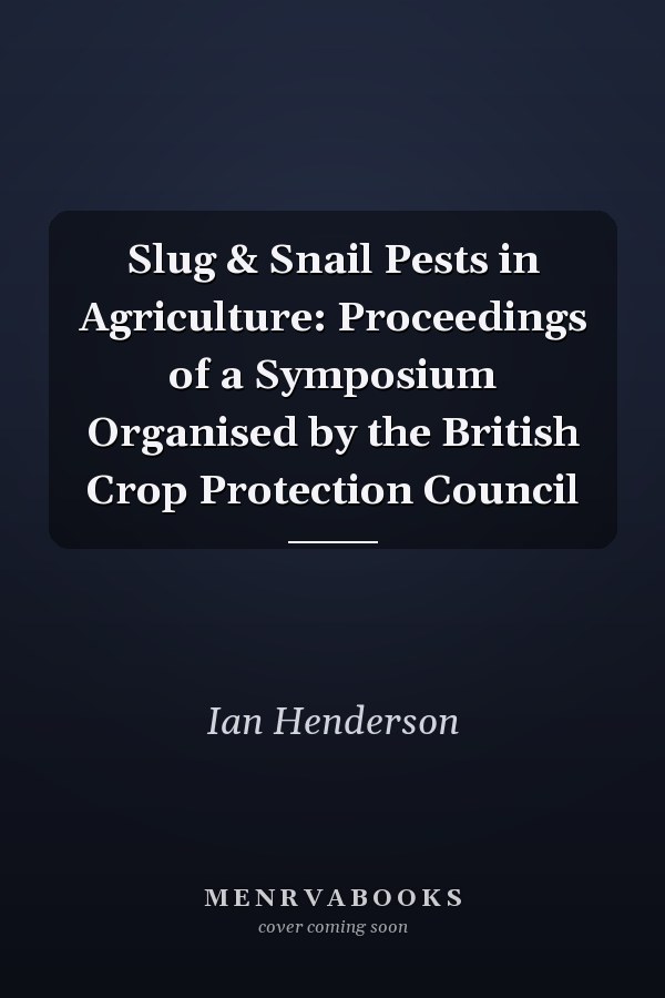 Slug & Snail Pests in Agriculture: Proceedings of a Symposium Organised by the British Crop Protection Council