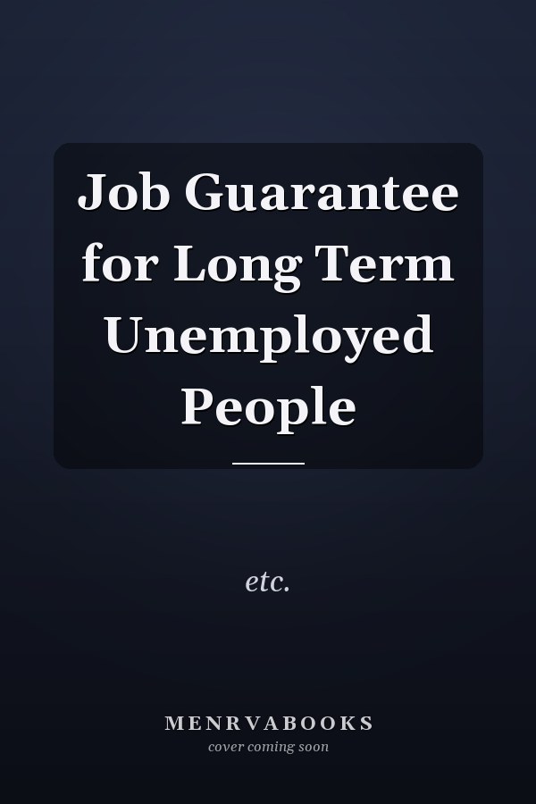 Job Guarantee for Long Term Unemployed People