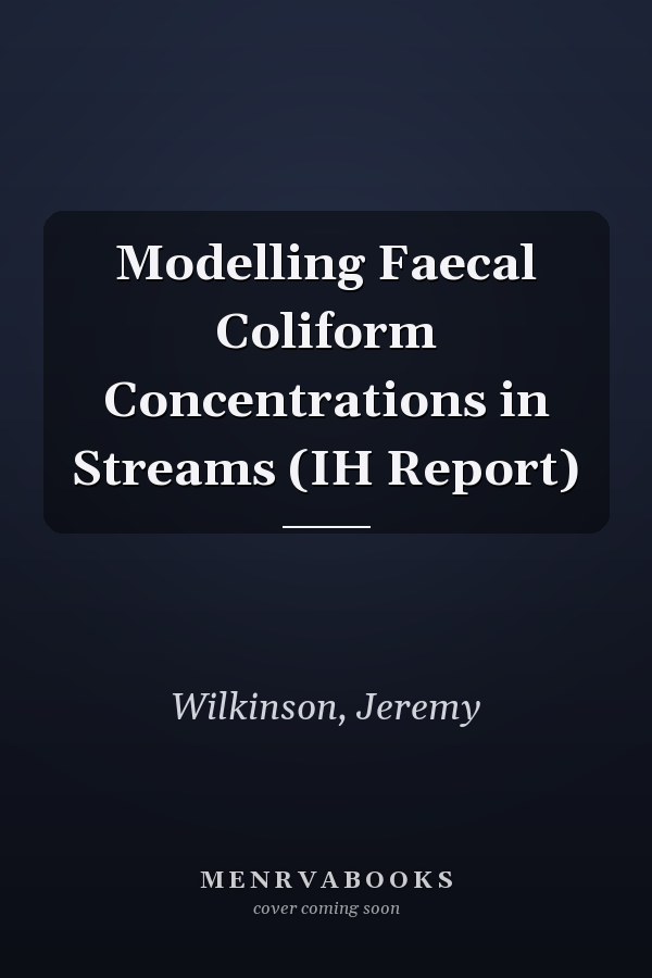 Modelling Faecal Coliform Concentrations in Streams (IH Report)