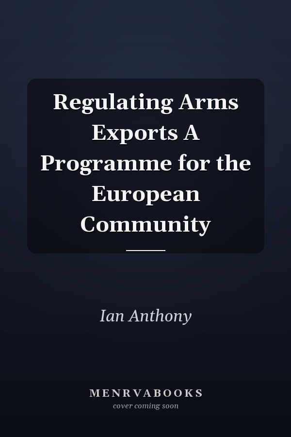 Regulating Arms Exports A Programme for the European Community