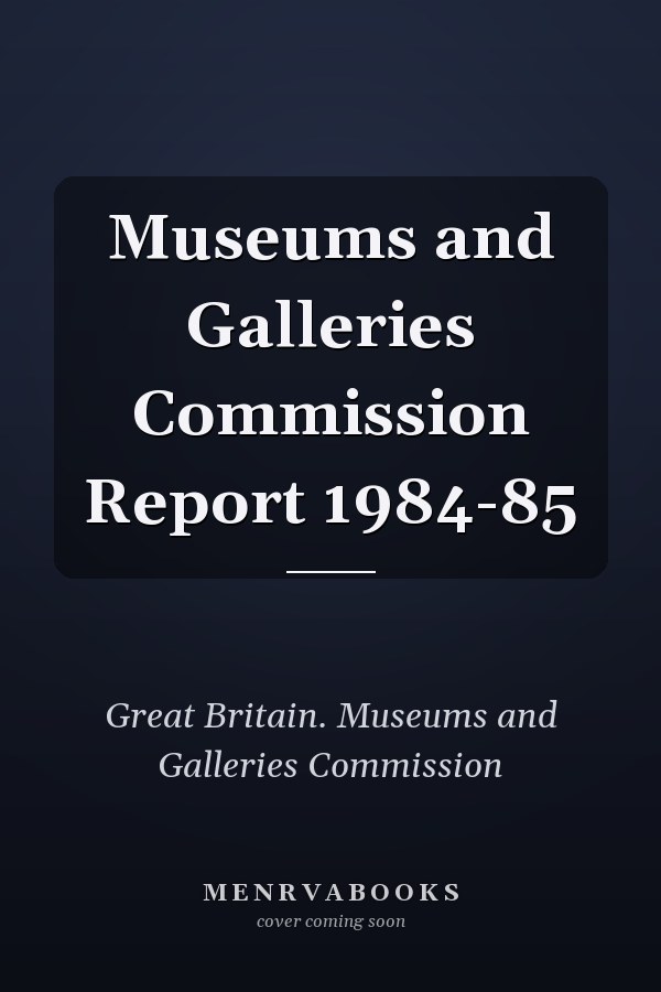 Museums and Galleries Commission Report 1984-85
