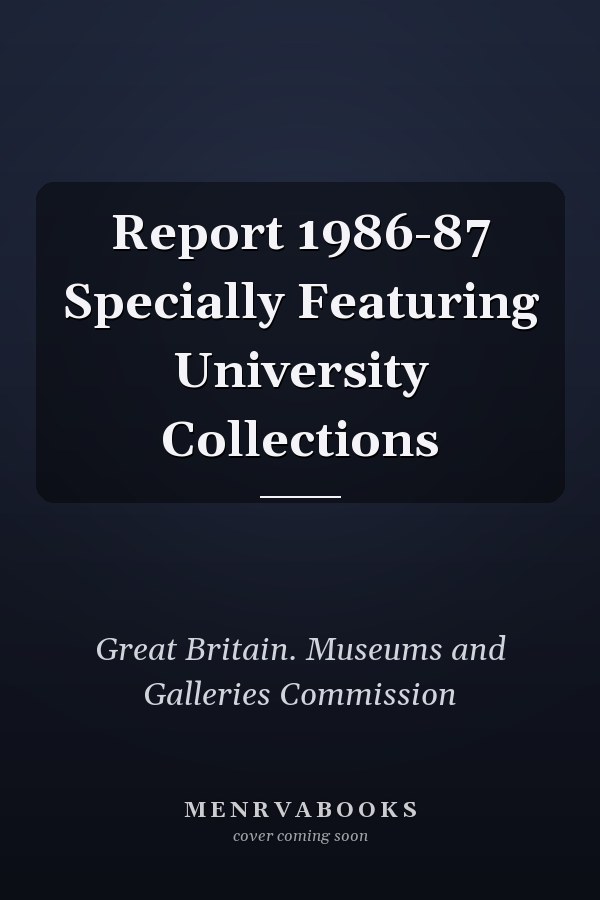 Report 1986-87 Specially Featuring University Collections
