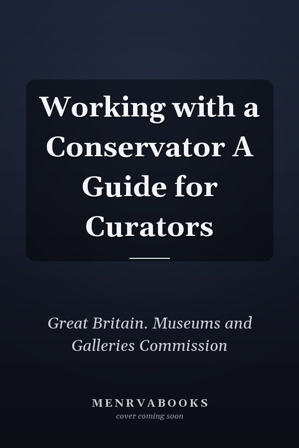 Working with a Conservator A Guide for Curators