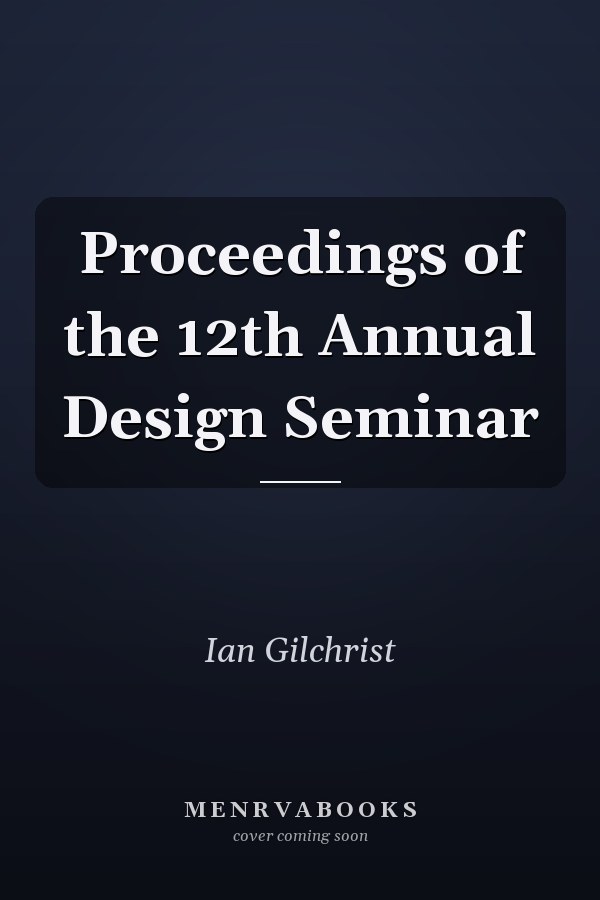 Proceedings of the 12th Annual Design Seminar