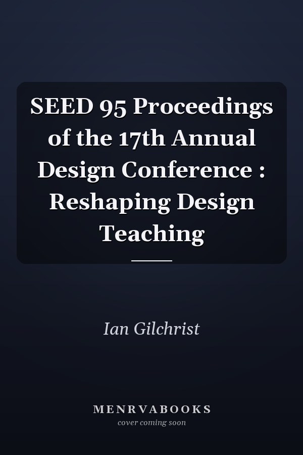 SEED 95 Proceedings of the 17th Annual Design Conference : Reshaping Design Teaching