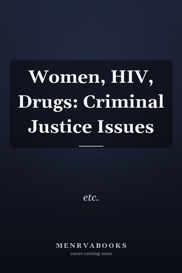 Women, HIV, Drugs: Criminal Justice Issues