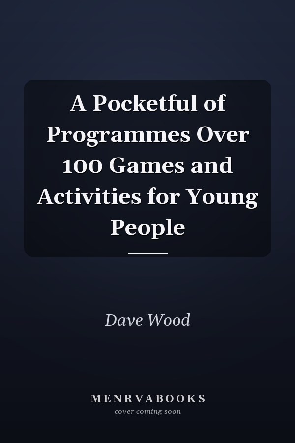 A Pocketful of Programmes Over 100 Games and Activities for Young People
