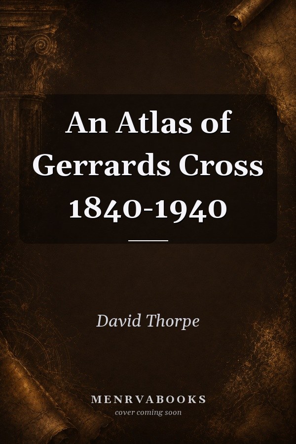An Atlas of Gerrards Cross 1840-1940