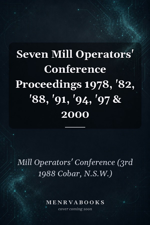 Seven Mill Operators' Conference Proceedings 1978, '82, '88, '91, '94, '97 & 2000