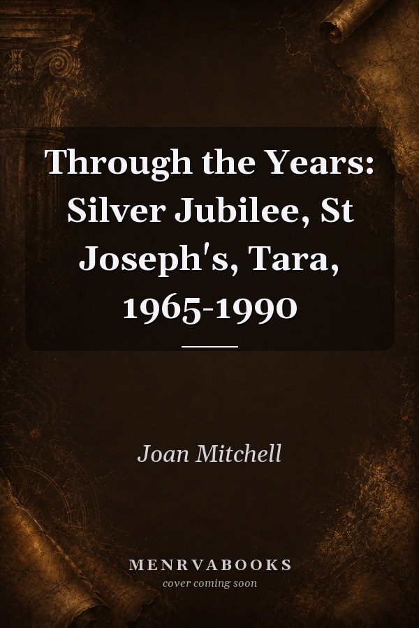 Through the Years: Silver Jubilee, St Joseph's, Tara, 1965-1990