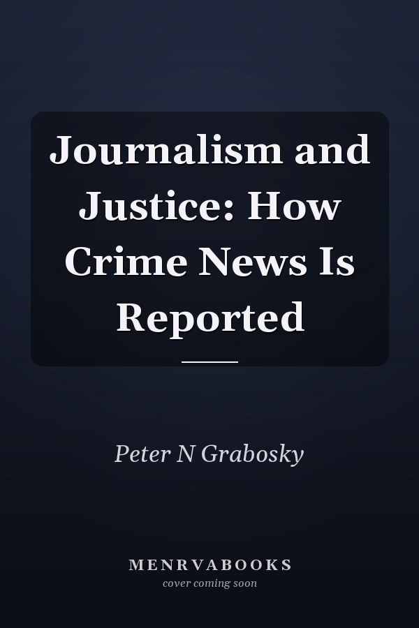 Journalism and Justice: How Crime News Is Reported