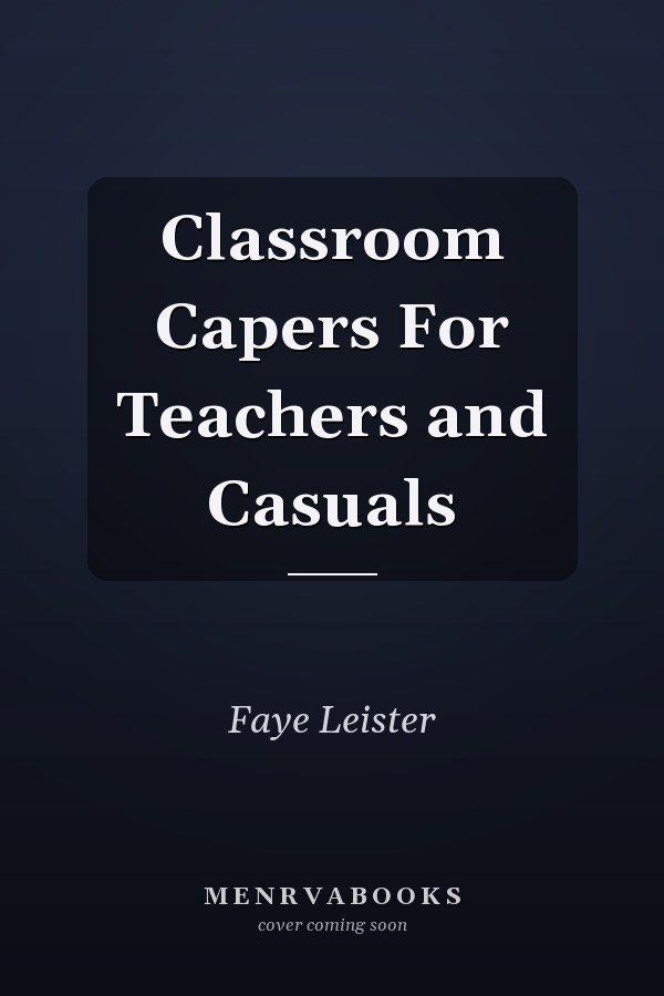 Classroom Capers For Teachers and Casuals