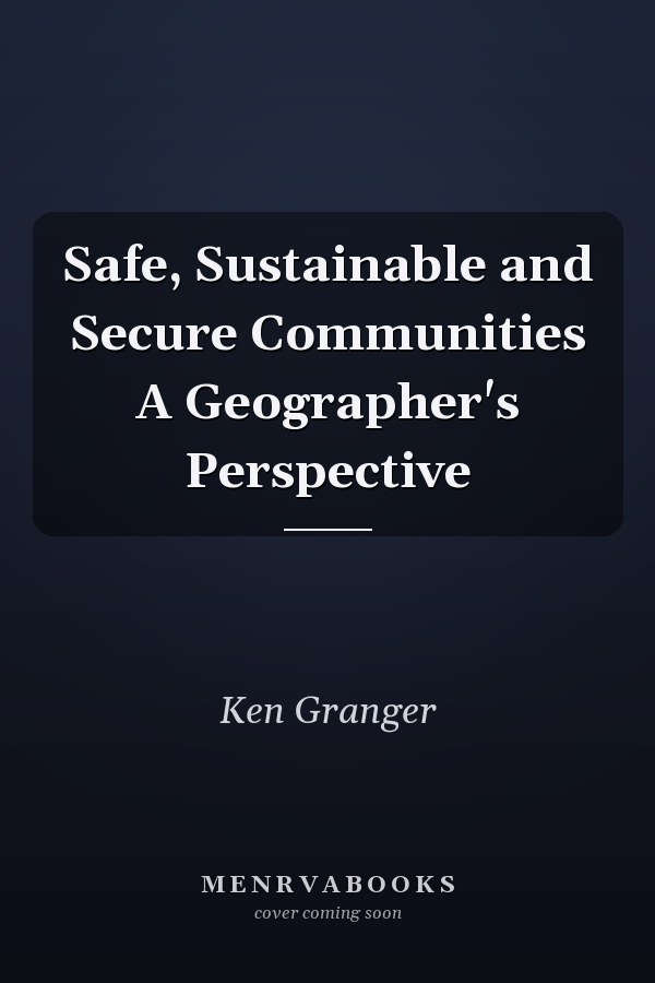 Safe, Sustainable and Secure Communities A Geographer's Perspective