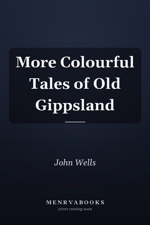 More Colourful Tales of Old Gippsland