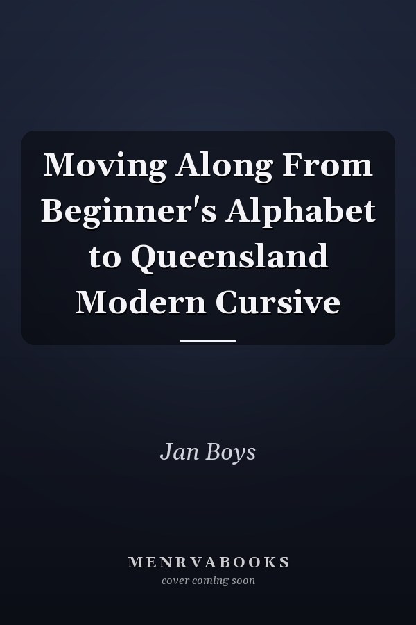 Moving Along From Beginner's Alphabet to Queensland Modern Cursive