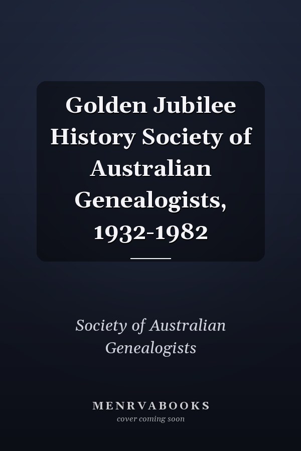 Golden Jubilee History Society of Australian Genealogists, 1932-1982