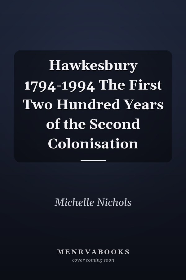 Hawkesbury 1794-1994 The First Two Hundred Years of the Second Colonisation