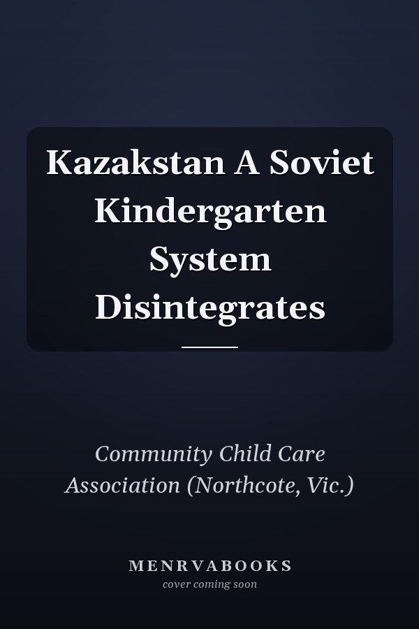 Kazakstan A Soviet Kindergarten System Disintegrates