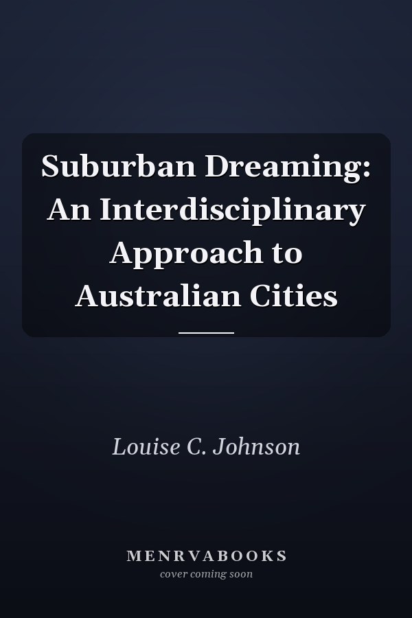 Suburban Dreaming: An Interdisciplinary Approach to Australian Cities
