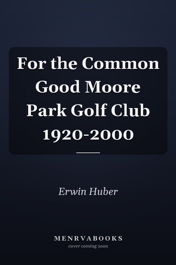 For the Common Good Moore Park Golf Club 1920-2000