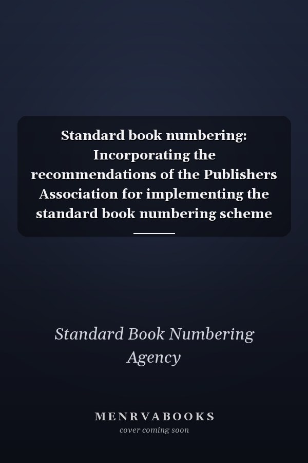 Standard book numbering: Incorporating the recommendations of the Publishers Association for implementing the standard book numbering scheme