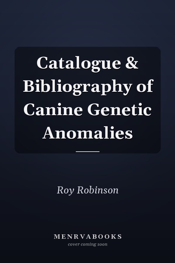 Catalogue & Bibliography of Canine Genetic Anomalies