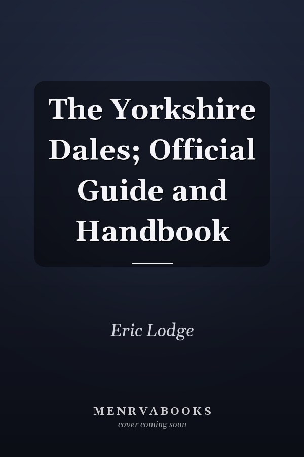 The Yorkshire Dales; Official Guide and Handbook