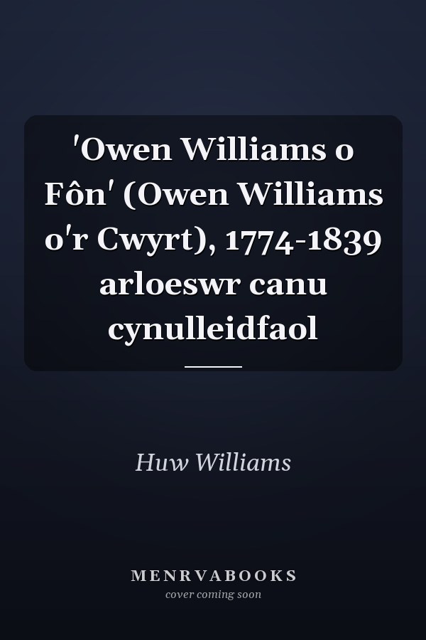 'Owen Williams o Fôn' (Owen Williams o'r Cwyrt), 1774-1839 arloeswr canu cynulleidfaol