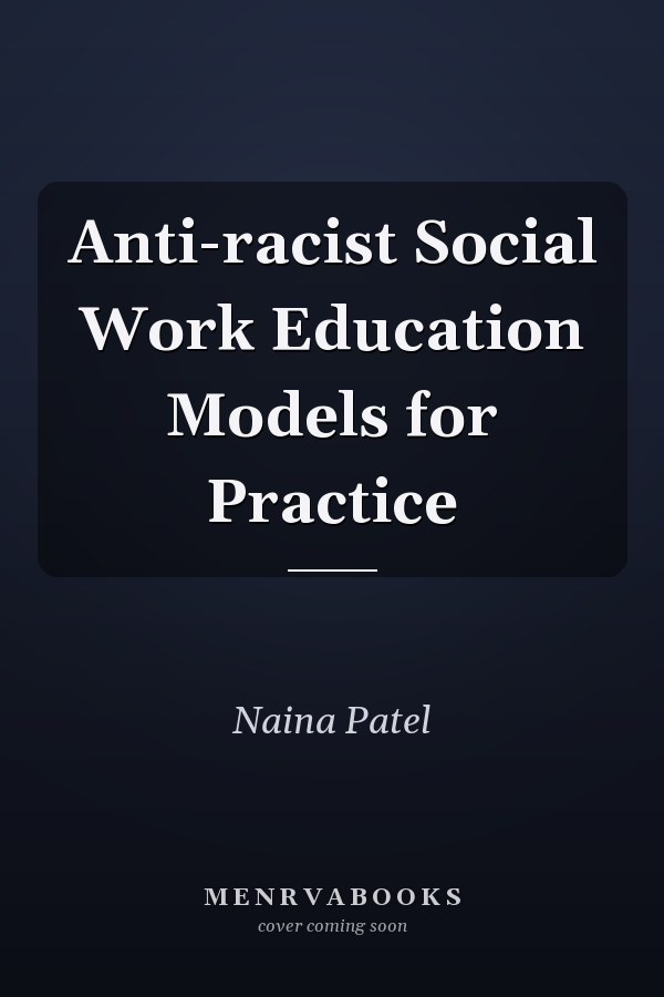 Anti-racist Social Work Education Models for Practice