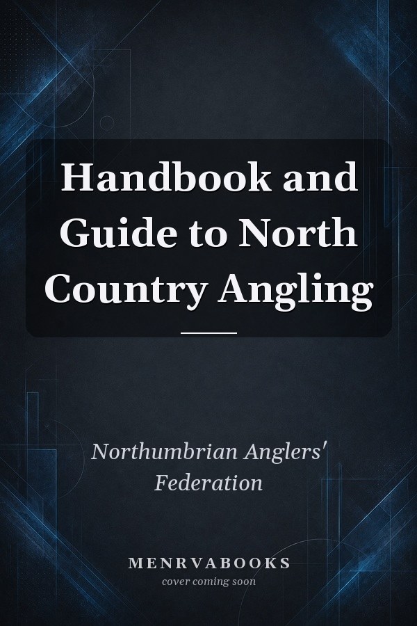 Handbook and Guide to North Country Angling
