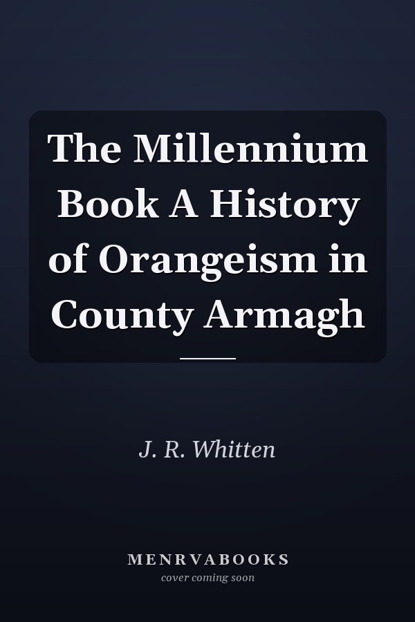 The Millennium Book A History of Orangeism in County Armagh