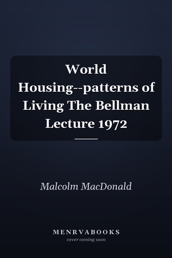 World Housing--patterns of Living The Bellman Lecture 1972