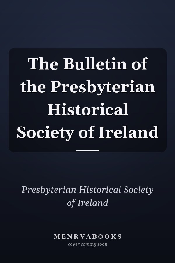 The Bulletin of the Presbyterian Historical Society of Ireland